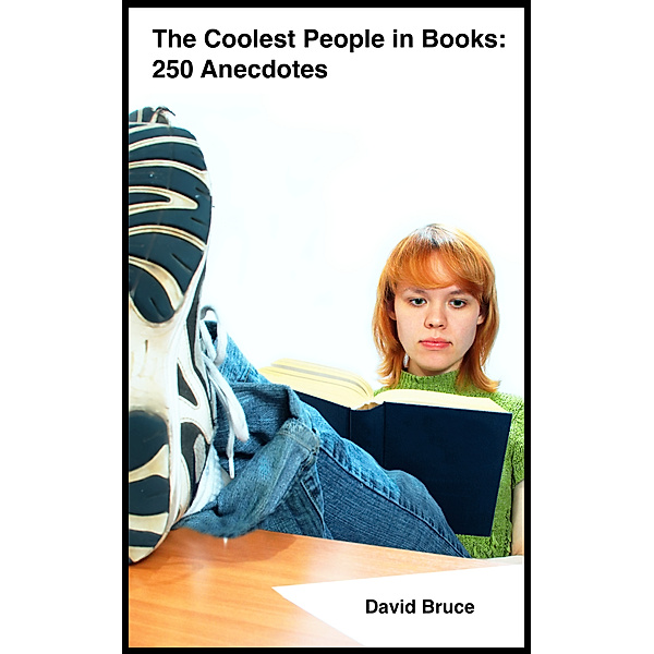 The Coolest People in Books: 250 Anecdotes, David Bruce