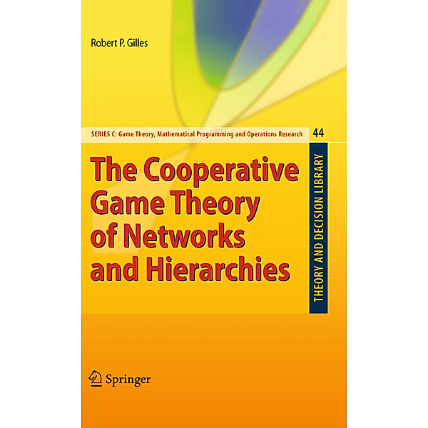 The Cooperative Game Theory of Networks and Hierarchies, Robert P. Gilles