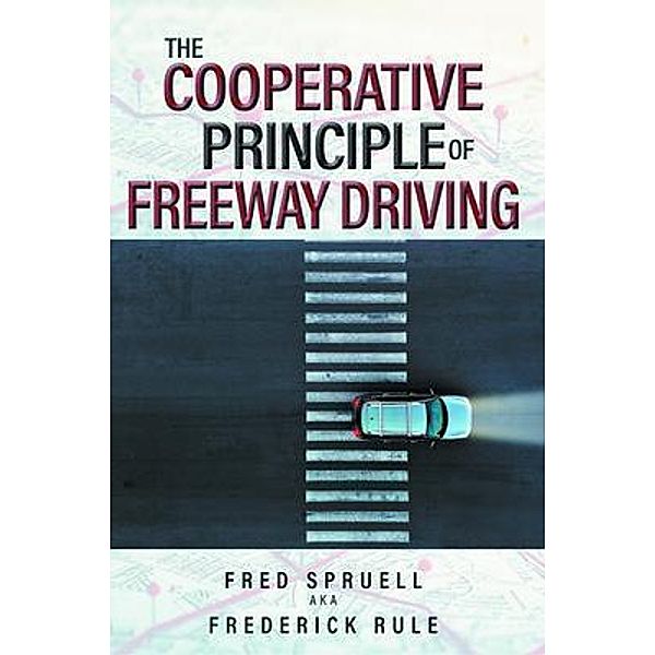 The Cooperative Principle of Freeway Driving, Fred Spruell Aka Frederick Rule