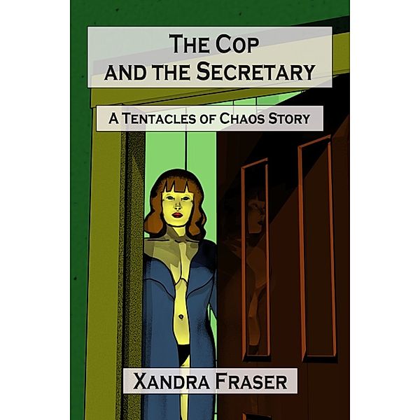 The Cop and the Secretary (A Tentacles of Chaos Story), Xandra Fraser