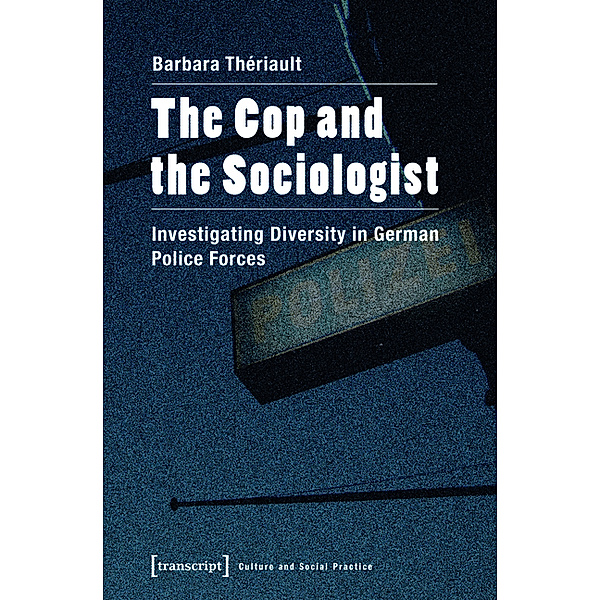 The Cop and the Sociologist / Kultur und soziale Praxis, Barbara Thériault