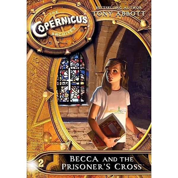 The Copernicus Archives #2: Becca and the Prisoner's Cross / Copernicus Archives Bd.2, Tony Abbott