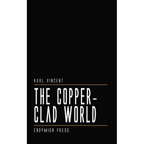 The Copper-Clad World, Harl Vincent