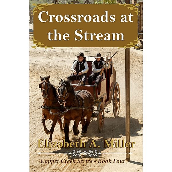 The Copper Creek Series: Crossroads at the Stream, Elizabeth A. Miller
