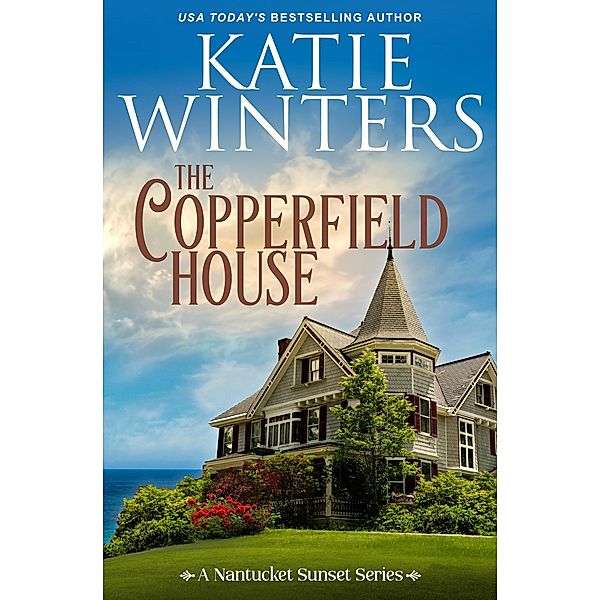 The Copperfield House (A Nantucket Sunset Series, #1) / A Nantucket Sunset Series, Katie Winters