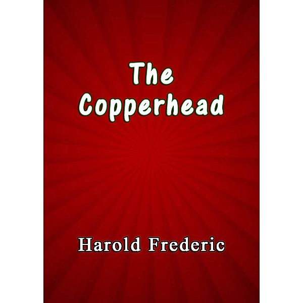 The Copperhead, Harold Frederic