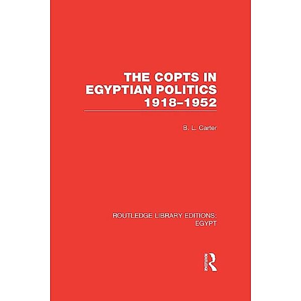 The Copts in Egyptian Politics (RLE Egypt, B. L. Carter