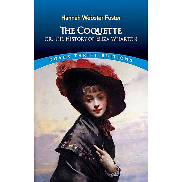 The Coquette / Dover Thrift Editions: Classic Novels, Hannah Webster Foster