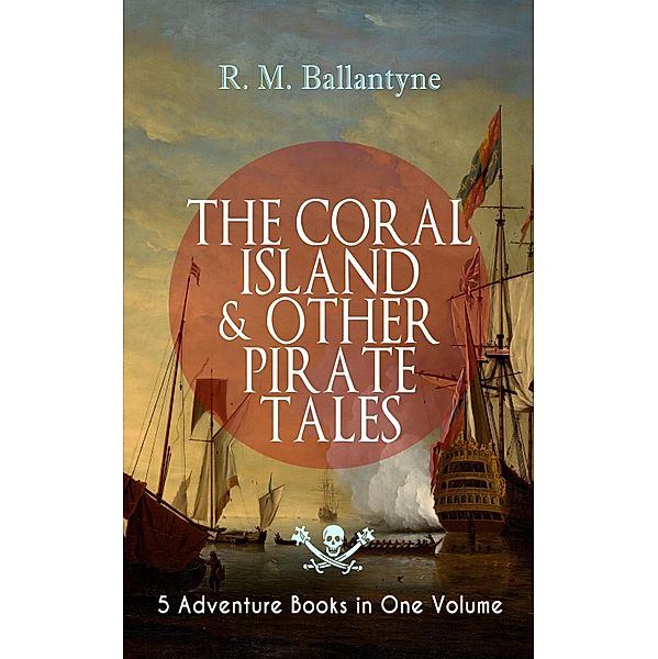 THE CORAL ISLAND & OTHER PIRATE TALES - 5 Adventure Books in One Volume, R. M. Ballantyne