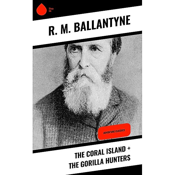 The Coral Island + The Gorilla Hunters, R. M. Ballantyne