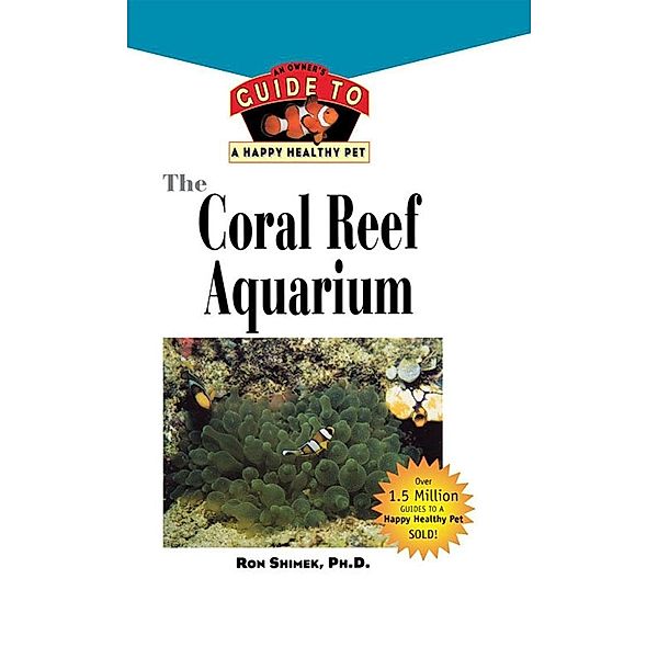 The Coral Reef Aquarium / Happy Healthy Pet Bd.124, Ron L. Shimek