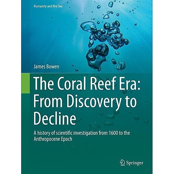 The Coral Reef Era: From Discovery to Decline / Humanity and the Sea, James Bowen