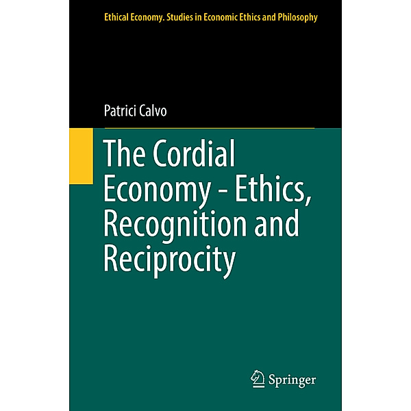 The Cordial Economy - Ethics, Recognition and Reciprocity, Patrici Calvo