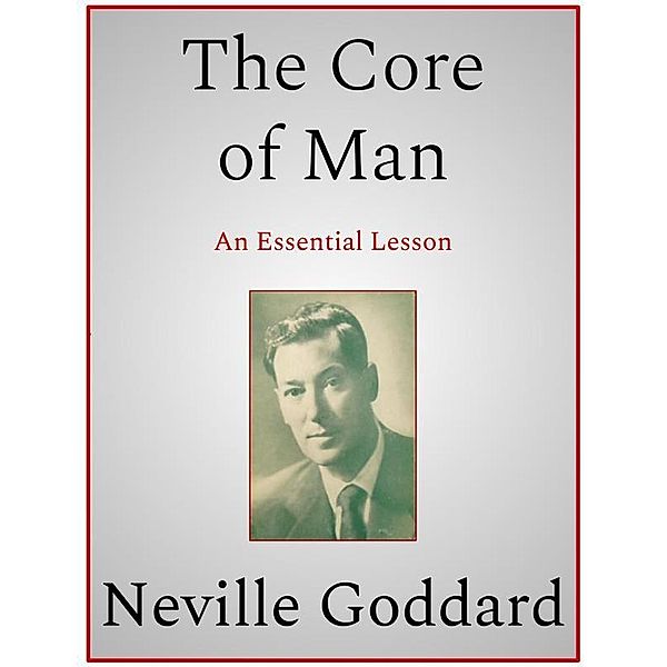 The Core of Man, Neville Goddard