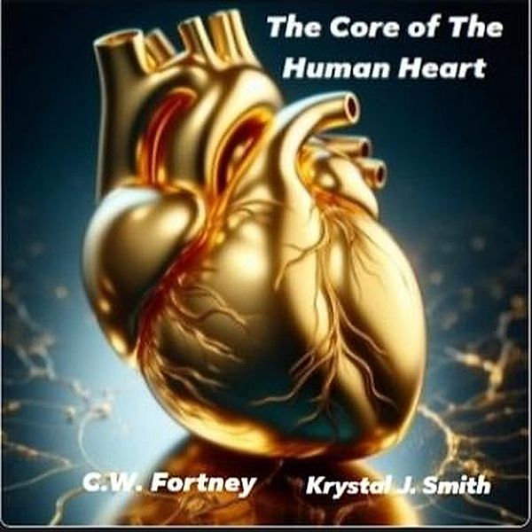 The Core of The Human Heart, C. W. Fortney, Krystal J. Smith