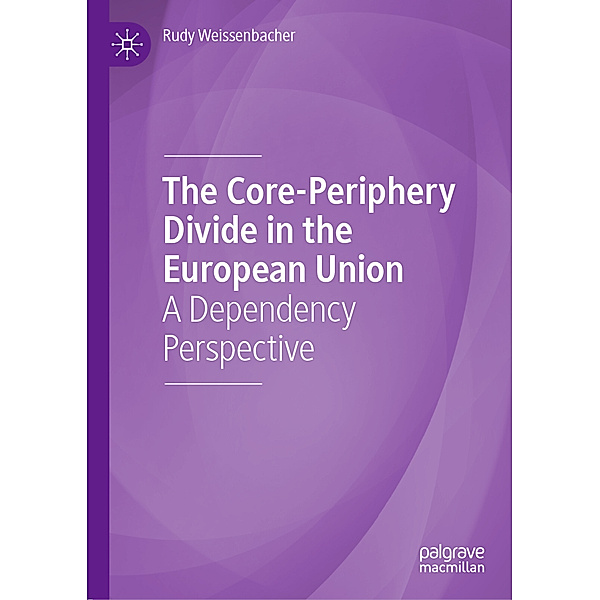 The Core-Periphery Divide in the European Union, Rudy Weissenbacher