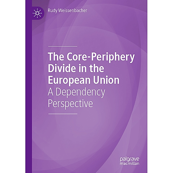 The Core-Periphery Divide in the European Union, Rudy Weißenbacher