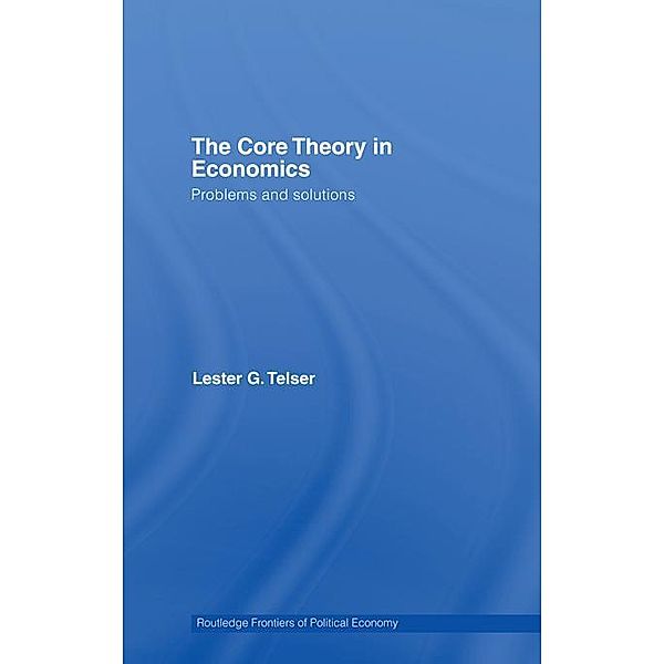 The Core Theory in Economics / Routledge Frontiers of Political Economy, Lester Telser