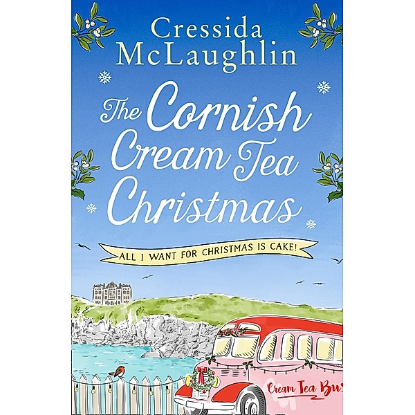 The Cornish Cream Tea Christmas: Part Four - All I Want for Christmas is Cake!, Cressida McLaughlin