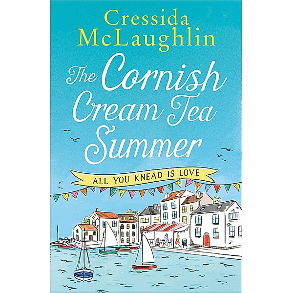 The Cornish Cream Tea Summer: Part One - All You Knead is Love, Cressida McLaughlin