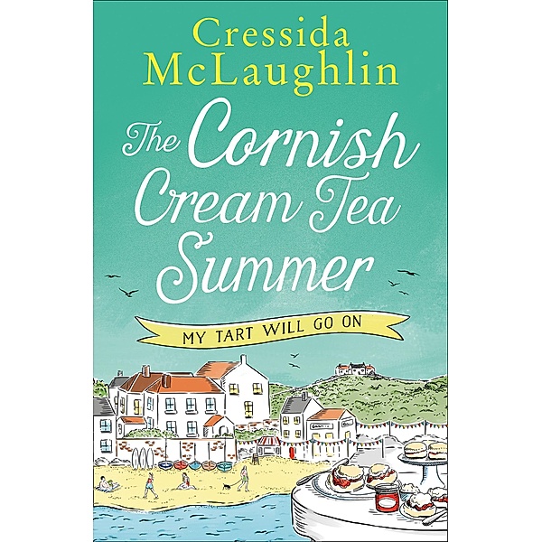 The Cornish Cream Tea Summer: Part Three - My Tart Will Go On!, Cressida McLaughlin