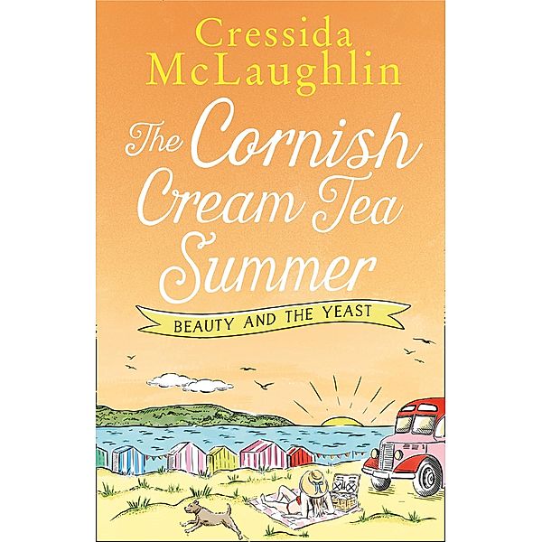 The Cornish Cream Tea Summer: Part Two - Beauty and the Yeast, Cressida McLaughlin