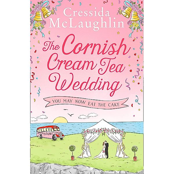 The Cornish Cream Tea Wedding: Part Three - You May Now Eat The Cake, Cressida McLaughlin