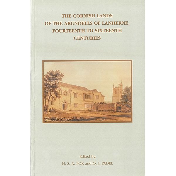 The Cornish Lands of the Arundells of Lanherne, Fourteenth to Sixteenth Centuries / Devon and Cornwall Record Society Bd.41