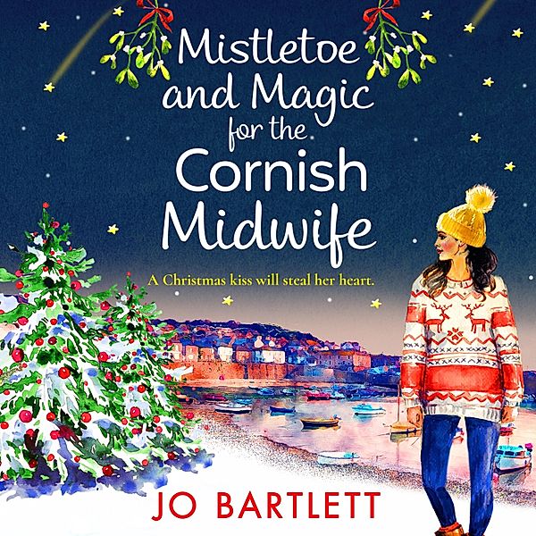 The Cornish Midwife Series - 6 - Mistletoe and Magic for the Cornish Midwife, Jo Bartlett