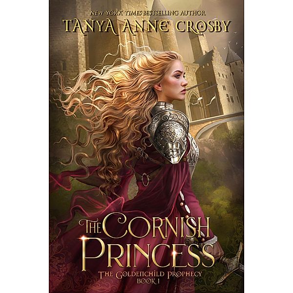 The Cornish Princess (The Goldenchild Prophecy, #1) / The Goldenchild Prophecy, Tanya Anne Crosby