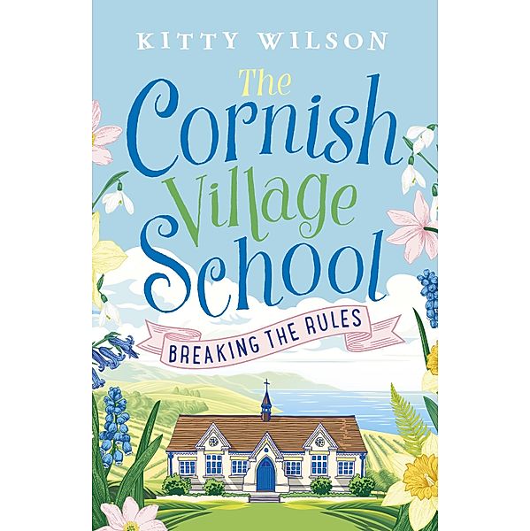 The Cornish Village School - Breaking the Rules / Cornish Village School series Bd.1, Kitty Wilson