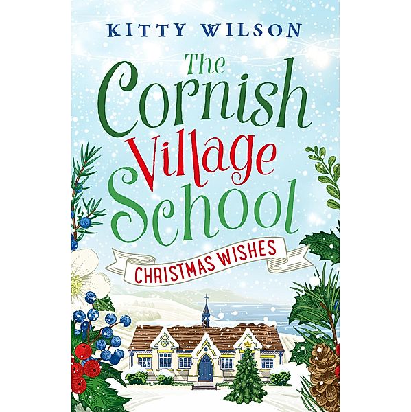 The Cornish Village School - Christmas Wishes / Cornish Village School series Bd.4, Kitty Wilson