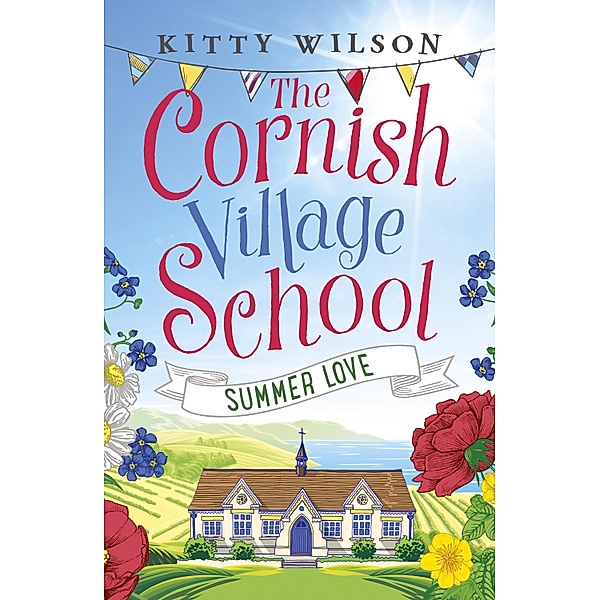 The Cornish Village School - Summer Love / Cornish Village School series Bd.3, Kitty Wilson