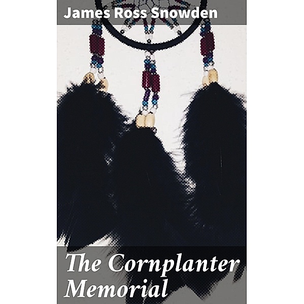 The Cornplanter Memorial, James Ross Snowden