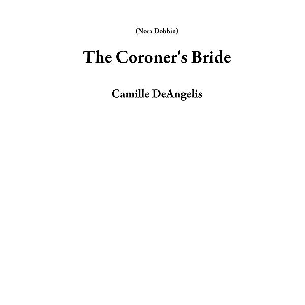 The Coroner's Bride (Nora Dobbin) / Nora Dobbin, Camille DeAngelis