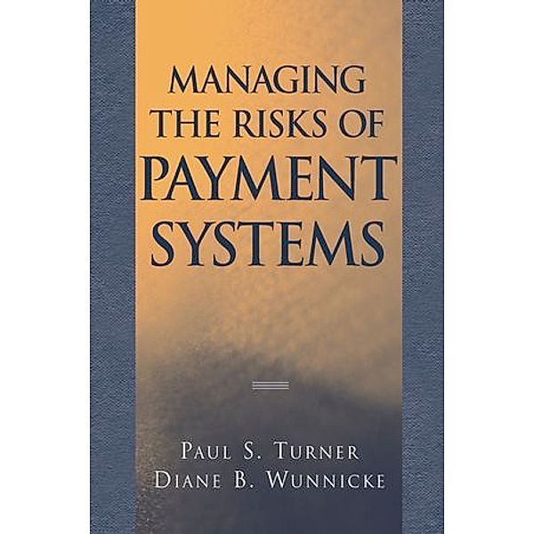 The Corporate Guide to Payment Systems Risk, Paul S. Turner, Diane B. Wunnicke, M. Chapman Findlay