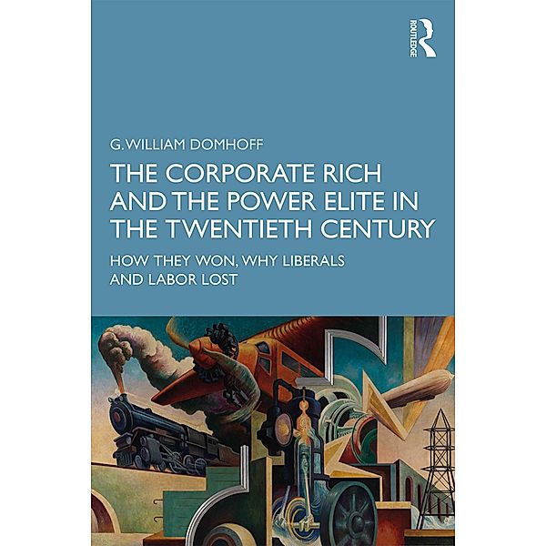 The Corporate Rich and the Power Elite in the Twentieth Century, G. William Domhoff