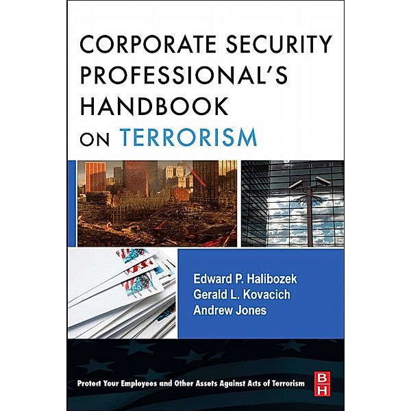 The Corporate Security Professional's Handbook on Terrorism, Edward Halibozek, Andy Jones, Gerald L. Kovacich