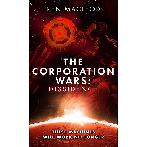 The Corporation Wars: Dissidence / The Corporation Wars Bd.3, Ken MacLeod