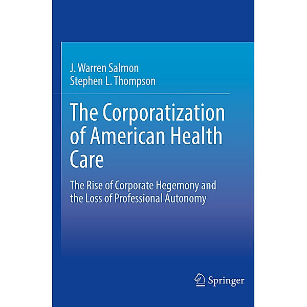 The Corporatization of American Health Care, J. Warren Salmon, Stephen L. Thompson
