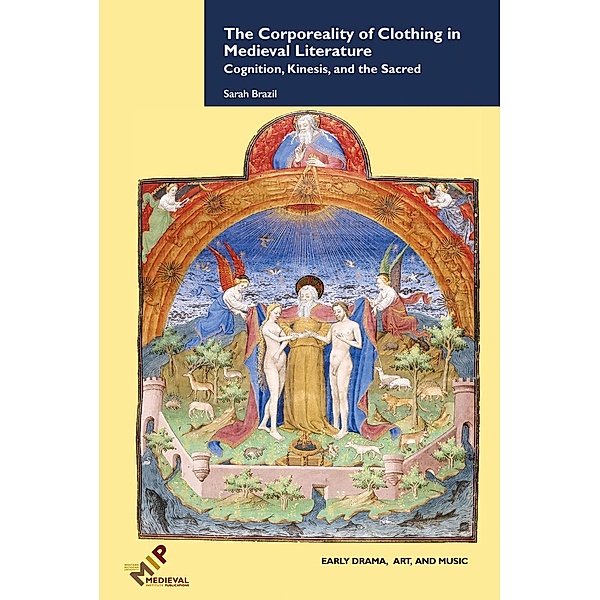 The Corporeality of Clothing in Medieval Literature / Early Drama, Art, and Music, Sarah Brazil