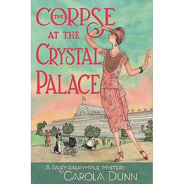 The Corpse at the Crystal Palace / Daisy Dalrymple Mysteries Bd.23, Carola Dunn