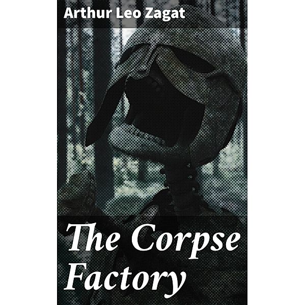 The Corpse Factory, Arthur Leo Zagat