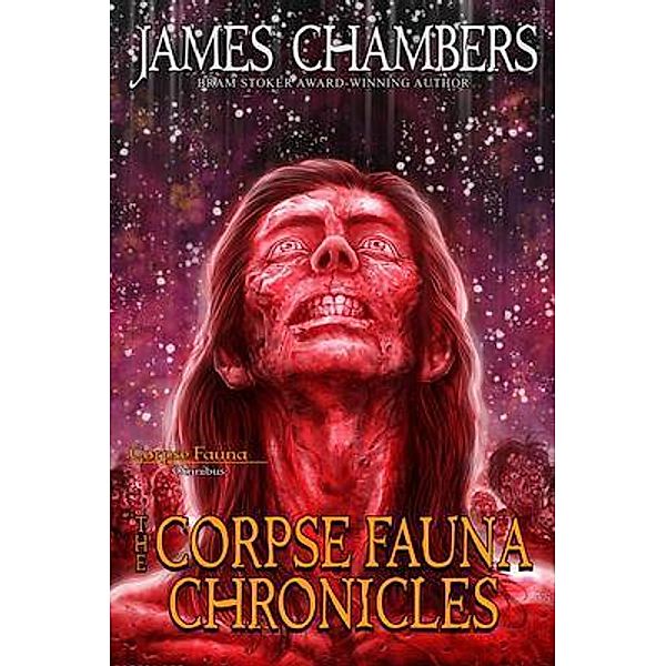 The Corpse Fauna Chronicles / Corpse Fauna, James Chambers