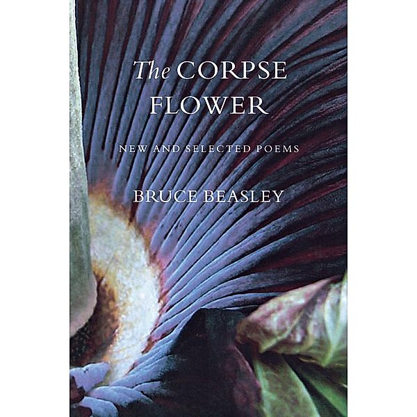 The Corpse Flower / Pacific Northwest Poetry Series, Bruce Beasley