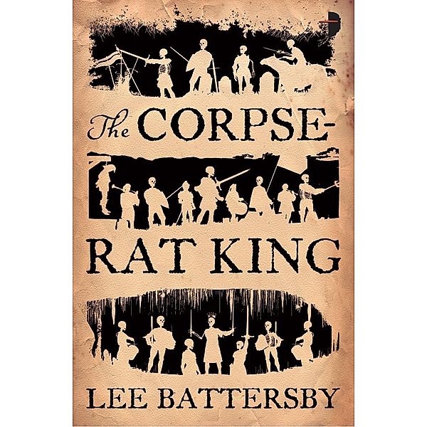 The Corpse-Rat King / The Corpse-Rat King Bd.1, Lee Battersby