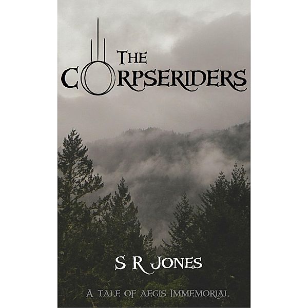 The Corpseriders: A Tale of Aegis Immemorial / Aegis Immemorial, S R Jones