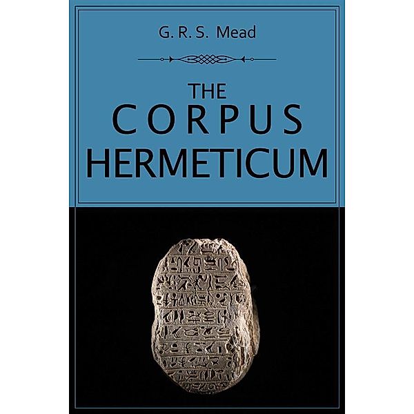 The Corpus Hermeticum, G. R. S. Mead