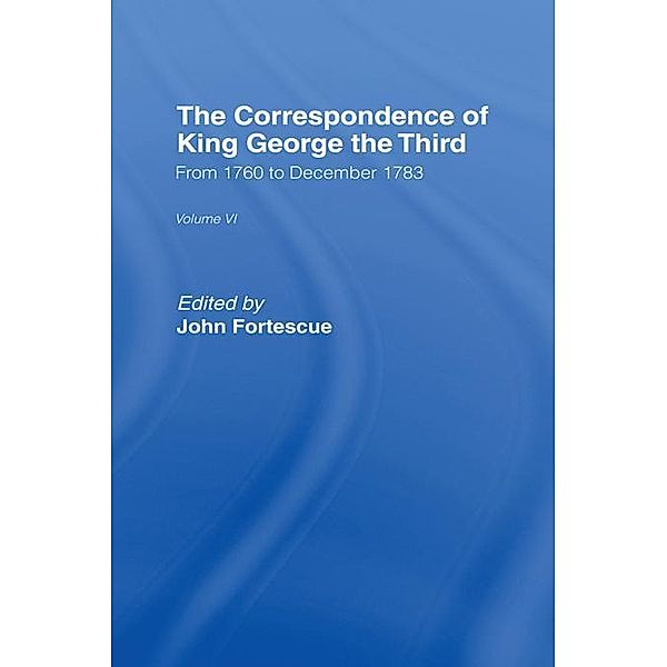 The Correspondence of King George the Third Vl6, John Fortescue