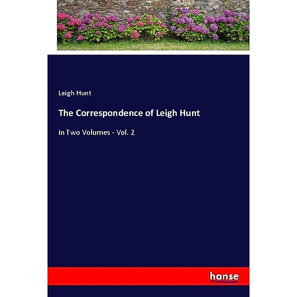 The Correspondence of Leigh Hunt, Leigh Hunt